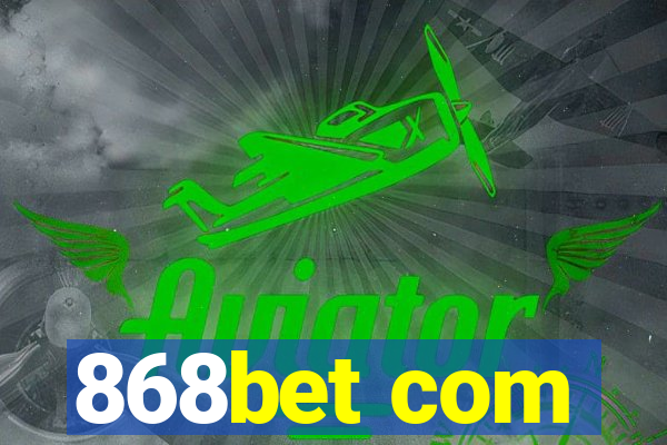 868bet com